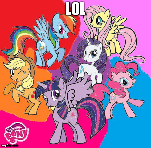 The mane 6 | LOL | image tagged in the mane 6 | made w/ Imgflip meme maker