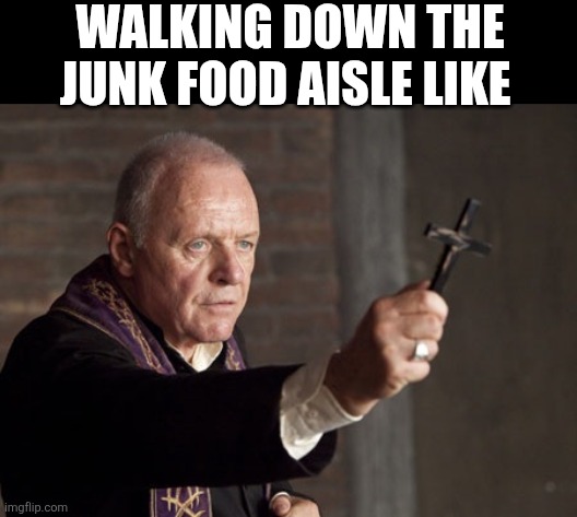 Walking Down The Junk Food Aisle Like | WALKING DOWN THE JUNK FOOD AISLE LIKE | image tagged in chrisjoines1 | made w/ Imgflip meme maker