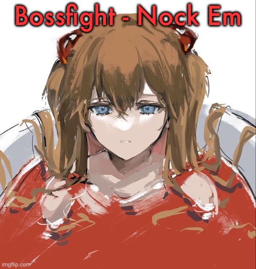 Asuka Langley Evangelion | Bossfight - Nock Em | image tagged in asuka langley evangelion | made w/ Imgflip meme maker