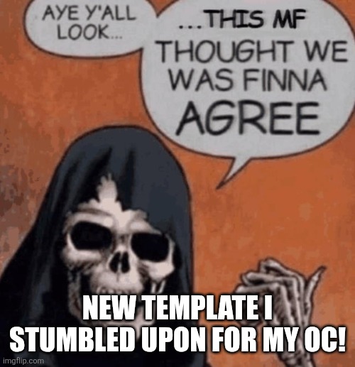 This mf thought we was finna AGREE | NEW TEMPLATE I STUMBLED UPON FOR MY OC! | image tagged in this mf thought we was finna agree | made w/ Imgflip meme maker