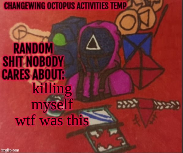 Changewing yapping template thingy | killing myself wtf was this | image tagged in changewing yapping template thingy | made w/ Imgflip meme maker