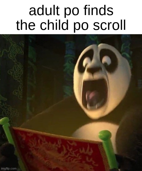 If the dragon scroll wasn't blank | adult po finds the child po scroll | image tagged in if the dragon scroll wasn't blank | made w/ Imgflip meme maker