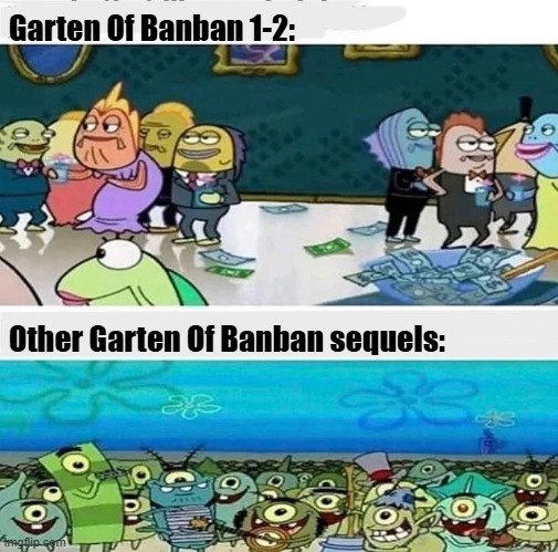 Garten Of Banban meme | Garten Of Banban 1-2:; Other Garten Of Banban sequels: | image tagged in funny memes,plankton,spongebob | made w/ Imgflip meme maker