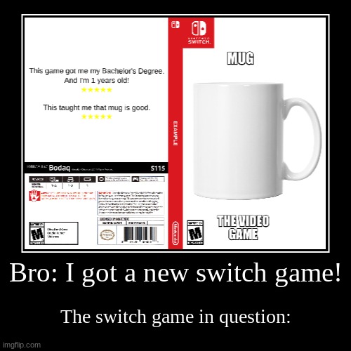 new switch game just dropped | Bro: I got a new switch game! | The switch game in question: | image tagged in funny,demotivationals | made w/ Imgflip demotivational maker