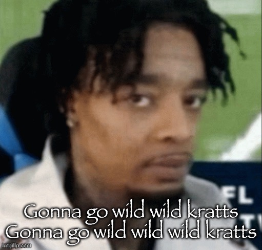 Cheetah speed, and lizard glide, falcon flight and lion pride | Gonna go wild wild kratts
Gonna go wild wild wild kratts | made w/ Imgflip meme maker