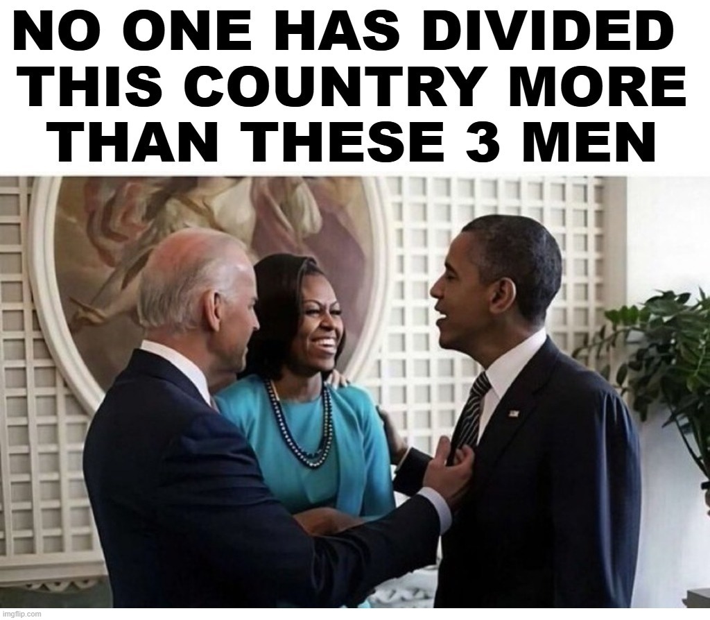 No One Has Divided This Country More Than These 3 Men | image tagged in 3 stooges,deep state,deep throat,government corruption,bubba and barack,creepy joe biden | made w/ Imgflip meme maker