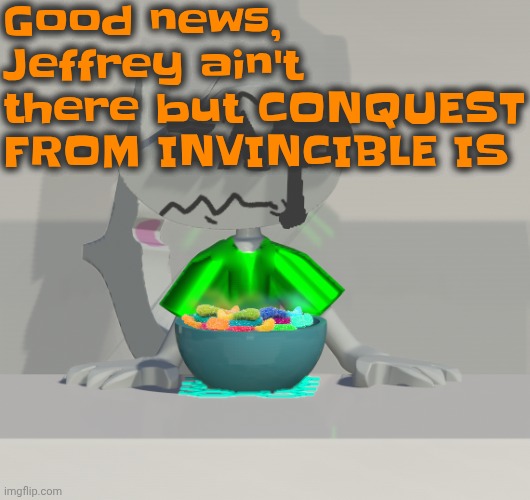 There an mf who look like conquest | Good news, Jeffrey ain't there but CONQUEST FROM INVINCIBLE IS | image tagged in are these gummy worms don't ask why the render is so crisp | made w/ Imgflip meme maker