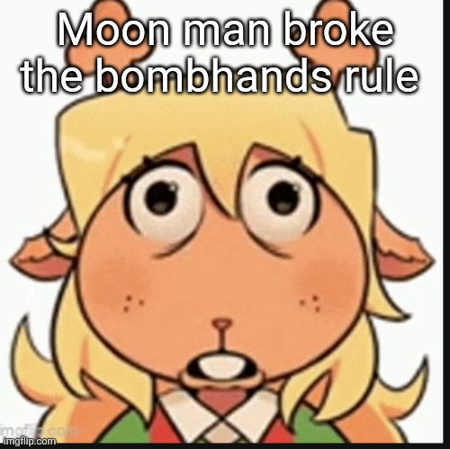 Erm what the hell? | Moon man broke the bombhands rule | image tagged in erm what the hell | made w/ Imgflip meme maker