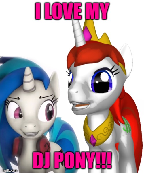 I Love My DJ Pony!!! | I LOVE MY; DJ PONY!!! | image tagged in l money x vinyl scratch all about that bass 1,vinyl scratch,mlp fim,l money,relationships | made w/ Imgflip meme maker