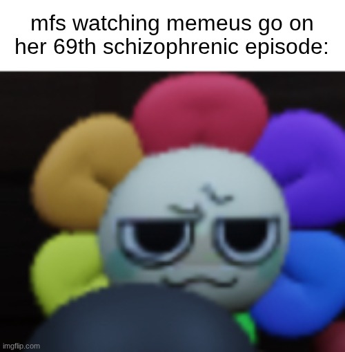Dandy 5 | mfs watching memeus go on her 69th schizophrenic episode: | image tagged in dandy 5 | made w/ Imgflip meme maker