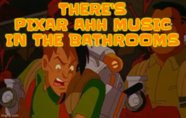 mortified. | THERE'S PIXAR AHH MUSIC IN THE BATHROOMS | image tagged in mortified | made w/ Imgflip meme maker