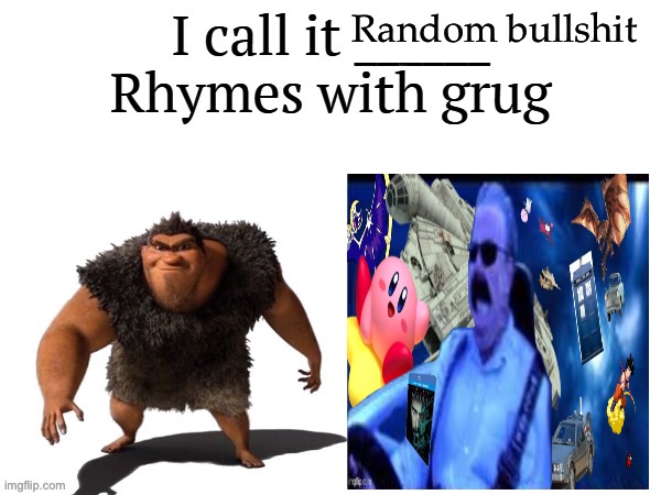 Random bullshit | Random bullshit | image tagged in i call it ____ right font | made w/ Imgflip meme maker