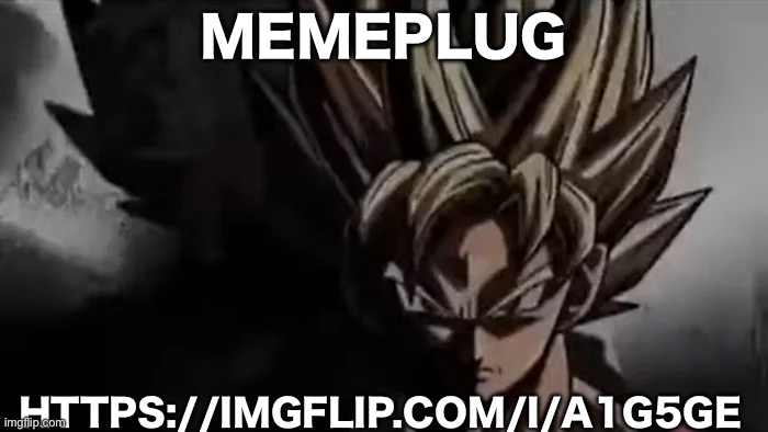 Goku Staring | MEMEPLUG; HTTPS://IMGFLIP.COM/I/A1G5GE | image tagged in goku staring | made w/ Imgflip meme maker