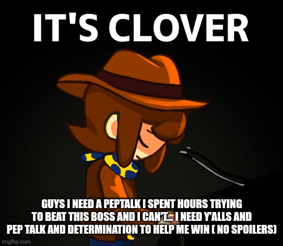 I'm getting my ass beat TO MANY TIMES I HAVE DIED 21 TIMES... TO THIS BOSS AND COUNTING | GUYS I NEED A PEPTALK I SPENT HOURS TRYING TO BEAT THIS BOSS AND I CAN'T... I NEED Y'ALLS AND PEP TALK AND DETERMINATION TO HELP ME WIN ( NO SPOILERS) | made w/ Imgflip meme maker