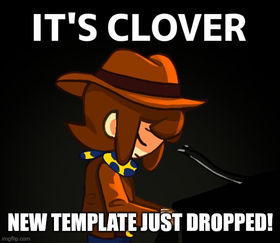You see the joke is that I'm saying it's " over" but Im using clovers name... It's genuines! | NEW TEMPLATE JUST DROPPED! | made w/ Imgflip meme maker