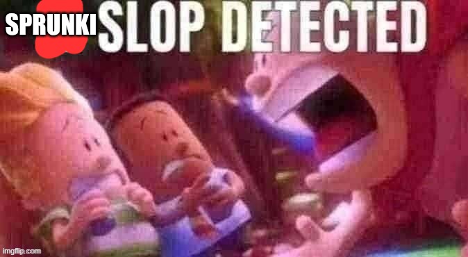 AI SLOP DETECTED | SPRUNKI | image tagged in ai slop detected | made w/ Imgflip meme maker