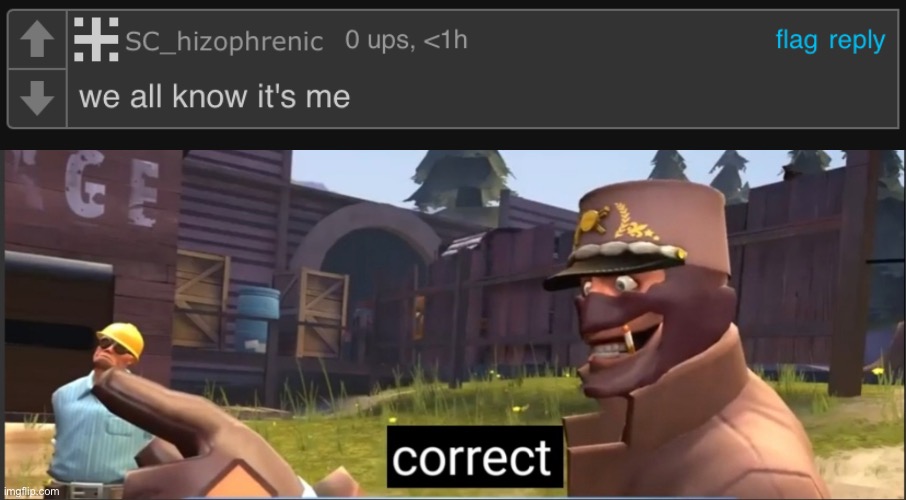 Correct | image tagged in correct | made w/ Imgflip meme maker