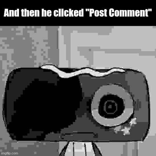 And then he clicked "Post Comment" | image tagged in cosmo thousand yard stare | made w/ Imgflip meme maker
