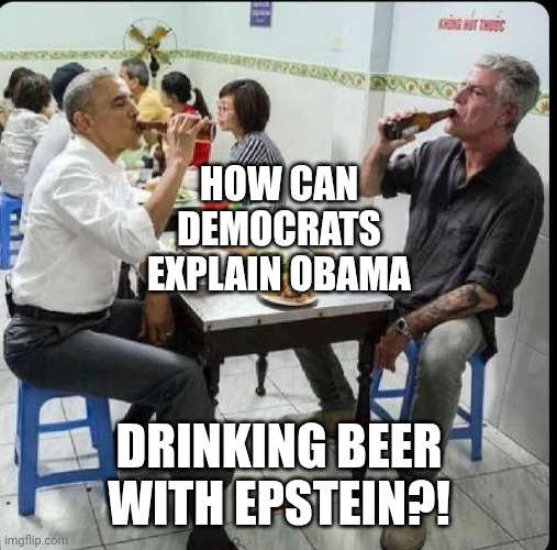 Not Obama! | HOW CAN
DEMOCRATS
EXPLAIN OBAMA; DRINKING BEER WITH EPSTEIN?! | image tagged in barack obama anthony bourdain,jeffrey epstein,donald trump,barack obama | made w/ Imgflip meme maker