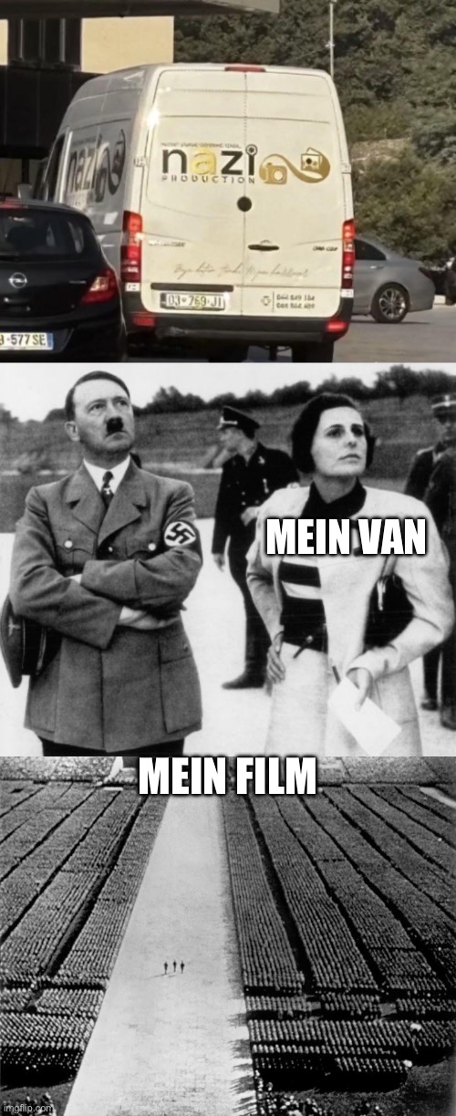 Mein Van, Mein Film | MEIN VAN; MEIN FILM | image tagged in leni riefenstahl,triumph of the will - germany,film,propoganda,nazi,hitler | made w/ Imgflip meme maker