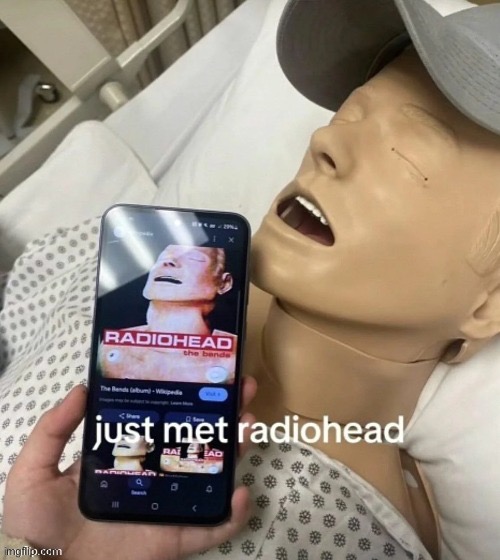 I just meet him guys | image tagged in radiohead | made w/ Imgflip meme maker