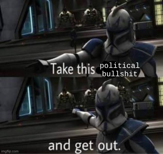 Captain Rex | political bullshit | image tagged in captain rex | made w/ Imgflip meme maker