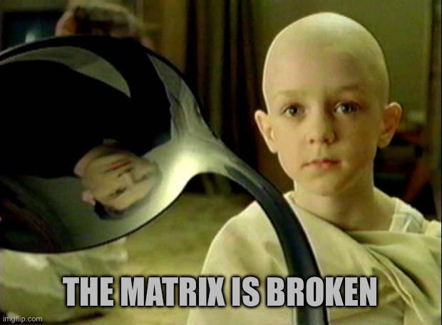 Spoon matrix | THE MATRIX IS BROKEN | image tagged in spoon matrix | made w/ Imgflip meme maker