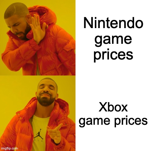 Games nowadays | Nintendo game prices; Xbox game prices | image tagged in memes,drake hotline bling | made w/ Imgflip meme maker