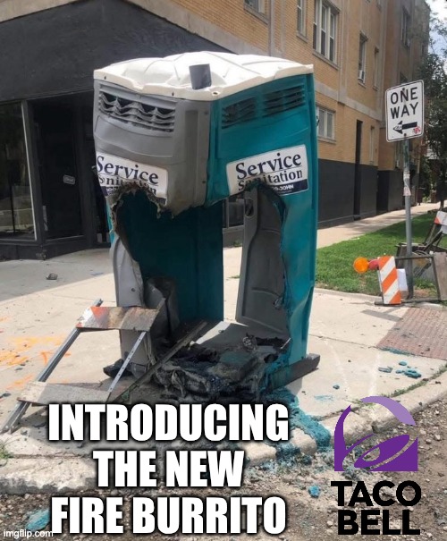 New Burrito! | INTRODUCING THE NEW FIRE BURRITO | image tagged in taco bell | made w/ Imgflip meme maker