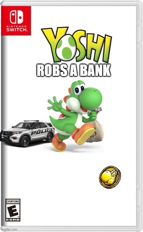 If Yoshi is Illegal | ROBS A BANK | image tagged in nintendo switch,yoshi | made w/ Imgflip meme maker