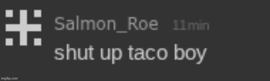 fuck taco boy /j | image tagged in shut up taco boy | made w/ Imgflip meme maker