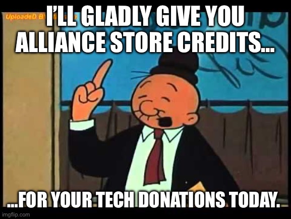 LastWar - Alliance Donations | I’LL GLADLY GIVE YOU ALLIANCE STORE CREDITS…; …FOR YOUR TECH DONATIONS TODAY. | image tagged in wimpy popeye | made w/ Imgflip meme maker