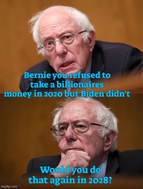 Integrity Honesty Experienced | Bernie you refused to take a billionaires money in 2020 but Biden didn't; Would you do that again in 2028? | image tagged in integrity honesty experienced,bernie,2028,99 percent,democratic socialist,independent | made w/ Imgflip meme maker