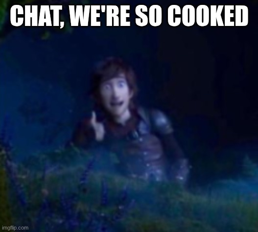 CHAT, WE'RE SO COOKED | made w/ Imgflip meme maker