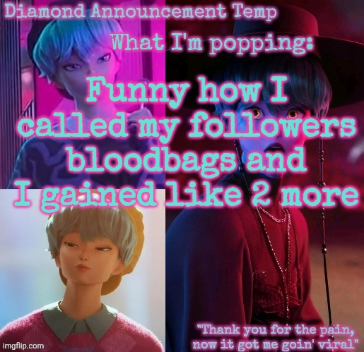 Yall like ts or something? | Funny how I called my followers bloodbags and I gained like 2 more | image tagged in diamond's baby saja temp | made w/ Imgflip meme maker