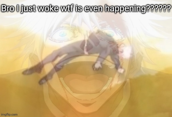 Mf on drugs fr | Bro I just woke wtf is even happening?????? | image tagged in mf on drugs fr | made w/ Imgflip meme maker