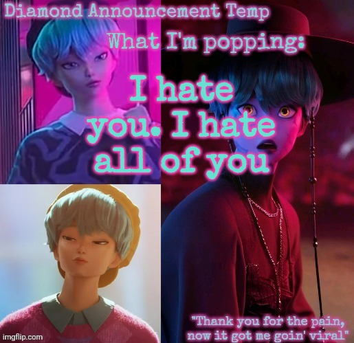 Diamond's Baby Saja Temp | I hate you. I hate all of you | image tagged in diamond's baby saja temp | made w/ Imgflip meme maker