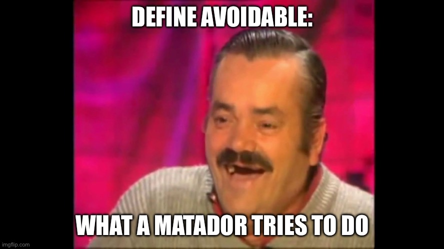 Avoidable | DEFINE AVOIDABLE:; WHAT A MATADOR TRIES TO DO | image tagged in spanish laughing guy risitas,bull,avoid,matador | made w/ Imgflip meme maker