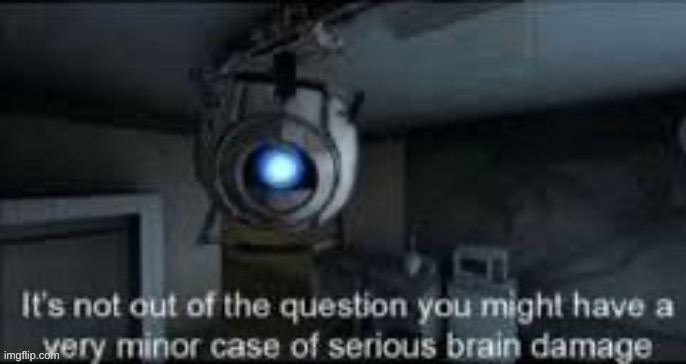 turned this image into a reaction image in case anyone wants to use it. | image tagged in wheatley calls out your stupidity | made w/ Imgflip meme maker