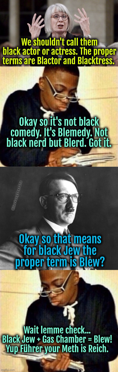 Mathematics is always Reich. | We shouldn't call them black actor or actress. The proper terms are Blactor and Blacktress. Okay so it's not black comedy. It's Blemedy. Not black nerd but Blerd. Got it. @darking2jarlie; Okay so that means for black Jew the proper term is Blew? Wait lemme check...
Black Jew + Gas Chamber = Blew!
Yup Führer your Meth is Reich. | image tagged in nerd taking notes,liberally hitler,hitler,jews,dark humor | made w/ Imgflip meme maker