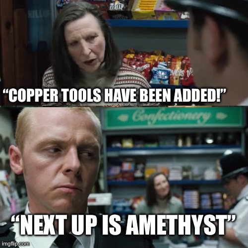 Minecraft | “COPPER TOOLS HAVE BEEN ADDED!”; “NEXT UP IS AMETHYST” | image tagged in no luck catching those killers then | made w/ Imgflip meme maker