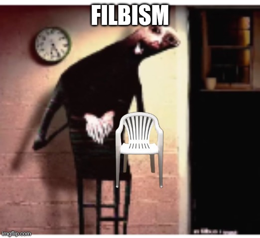 Filbus | FILBISM | image tagged in filbus | made w/ Imgflip meme maker