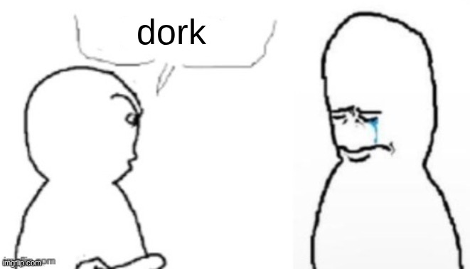 blank poopy template | dork | image tagged in blank poopy template | made w/ Imgflip meme maker