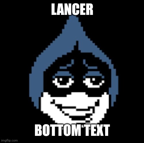 LANCER BOTTOM TEXT | image tagged in lancer jpg | made w/ Imgflip meme maker