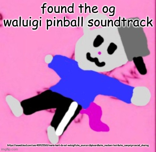 mark :3 | found the og waluigi pinball soundtrack; https://soundcloud.com/user409121565/mario-kart-ds-ost-waluigi?utm_source=clipboard&utm_medium=text&utm_campaign=social_sharing | image tagged in mark 3 | made w/ Imgflip meme maker