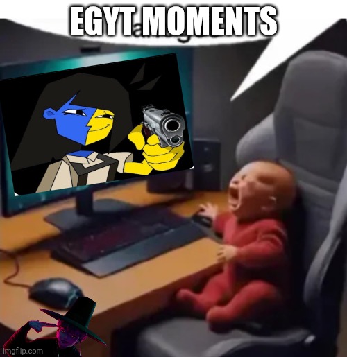 anogos | EGYT MOMENTS | image tagged in anogos | made w/ Imgflip meme maker
