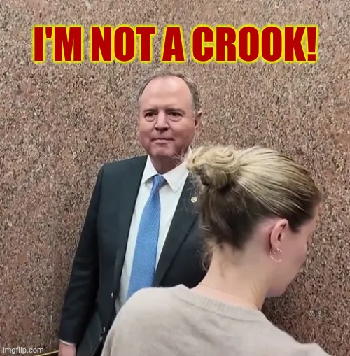 Adam Schiff | I'M NOT A CROOK! | image tagged in memes,politics,adam schiff,fraud,not,crook | made w/ Imgflip meme maker