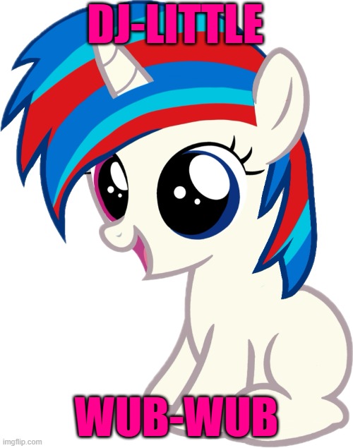 DJ Little Wub-Wub | DJ-LITTLE; WUB-WUB | image tagged in dj-little wub wub,my little pony,vinyl scratch,dj-pon3,l money,filly | made w/ Imgflip meme maker