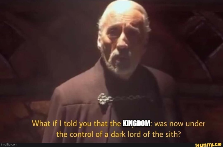What if I told you that the Republic was now under the control | KINGDOM | image tagged in what if i told you that the republic was now under the control | made w/ Imgflip meme maker