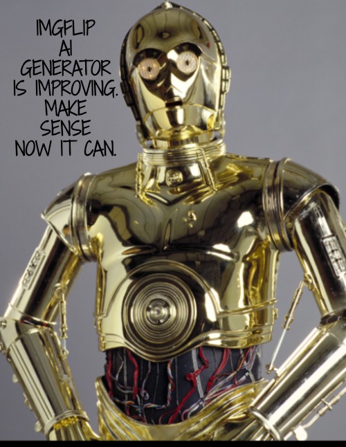 IMGFLIP AI GENERATOR IS IMPROVING. MAKE SENSE NOW IT CAN. | made w/ Imgflip meme maker